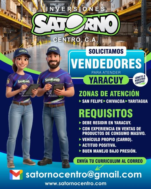 #YARACUY ÚNETE A NUESTRO EQUIPO 💯💛

Solicitamos 👇
VENDEDORES

Para atender las zonas de YARACUY 👇

- SAN FELIPE
- CHIVACOA
- YARITAGUA

REQUISITOS 👇

🔸️DEBE RESIDIR EN YARACUY.

🔸️CON EXPERIENCIA EN VENTAS DE PRODUCTOS DE CONSUMO MASIVO. 

🔸️VEHÍCULO PROPIO (CARRO).

🔸️ACTITUD POSITIVA. 

🔸️BUEN MANEJO BAJO PRESIÓN.

Envía tu curriculum al siguiente correo 👇🏻

satornocentro@gmail.com 

Síguenos 👇🏿

⬇️ En CARABOBO ⬇️
🔸Instagram @satornocentro ✔️
🔸 Nuestra Etiqueta 👉 #satornocentro

#Empleo
#EmpleoenYaracuy
#SanFelipe